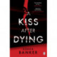 A Kiss After Dying: ‘An addictive thriller in which revenge is a dish best served deliciously cold’ T.M. LOGAN