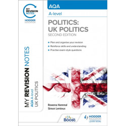 My Revision Notes: AQA A-level Politics: UK Politics Second Edition