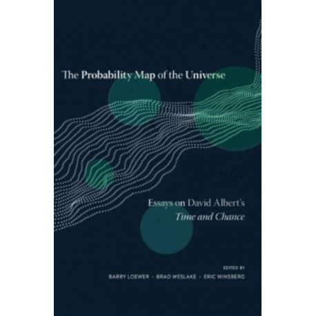 The Probability Map of the Universe: Essays on David Albert’s Time and Chance