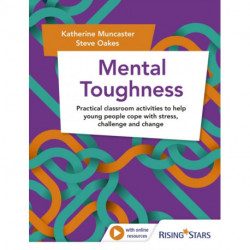 Mental Toughness: Practical classroom activities to help young people cope with stress, challenge and change