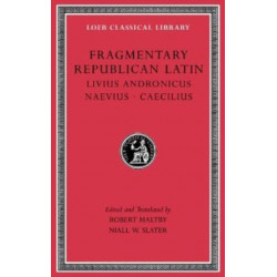 Fragmentary Republican Latin, Volume VI: Livius Andronicus. Naevius. Caecilius