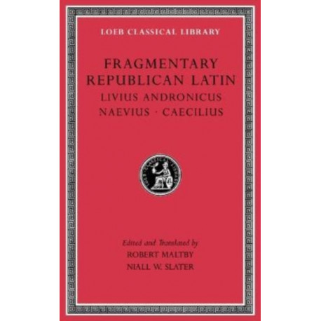 Fragmentary Republican Latin, Volume VI: Livius Andronicus. Naevius. Caecilius