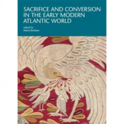 Sacrifice and Conversion in the Early Modern Atlantic World