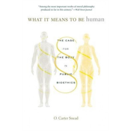 What It Means to Be Human: The Case for the Body in Public Bioethics