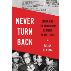 Never Turn Back: China and the Forbidden History of the 1980s