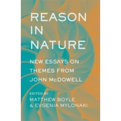 Reason in Nature: New Essays on Themes from John McDowell