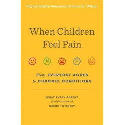 When Children Feel Pain: From Everyday Aches to Chronic Conditions