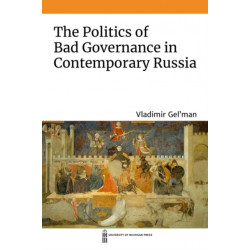 The Politics of Bad Governance in Contemporary Russia
