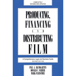 Producing, Financing, and Distributing Film: A Comprehensive Legal and Business Guide