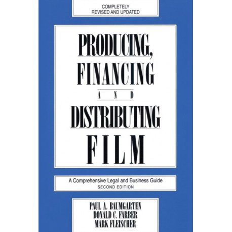 Producing, Financing, and Distributing Film: A Comprehensive Legal and Business Guide