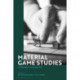 Material Game Studies: A Philosophy of Analogue Play