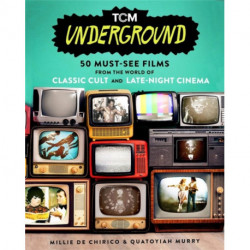 TCM Underground: 50 Must-See Films from the World of Classic Cult and Late-Night Cinema