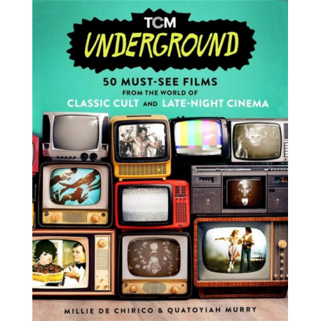 TCM Underground: 50 Must-See Films from the World of Classic Cult and Late-Night Cinema