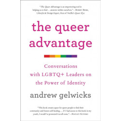 The Queer Advantage: Conversations with LGBTQ+ Leaders on the Power of Identity