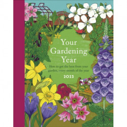 Your Gardening Year 2023: A Monthly Shortcut to Help You Get the Most from Your Garden
