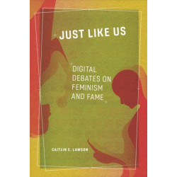Just Like Us: Digital Debates on Feminism and Fame