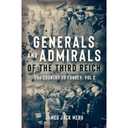 Generals and Admirals of the Third Reich: Volume 2: H–O