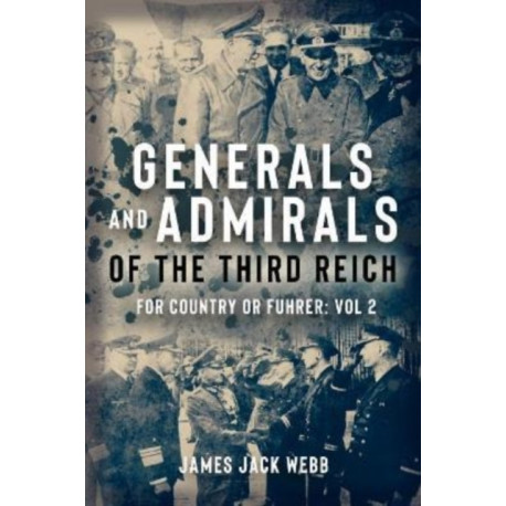 Generals and Admirals of the Third Reich: Volume 2: H–O