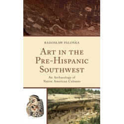 Art in the Pre-Hispanic Southwest: An Archaeology of Native American Cultures