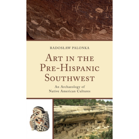 Art in the Pre-Hispanic Southwest: An Archaeology of Native American Cultures