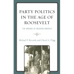 Party Politics in the Age of Roosevelt: The Making of Modern America