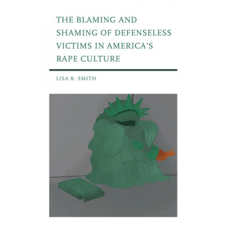The Blaming and Shaming of Defenseless Victims in America's Rape Culture