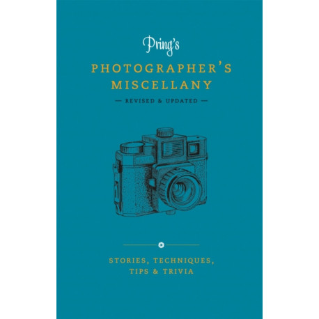 Pring's Photographer's Miscellany: Stories, Techniques, Tips & Trivia