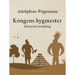 Kongens bygmester. Historisk fortælling
