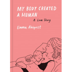 My Body Created a Human: A Love Story