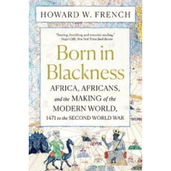 Born in Blackness: Africa, Africans, and the Making of the Modern World, 1471 to the Second World War