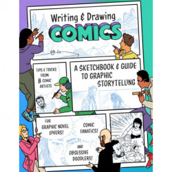 Writing and Drawing Comics: A Sketchbook and Guide to Graphic Storytelling (Tips & Tricks from 7 Comic Artists)