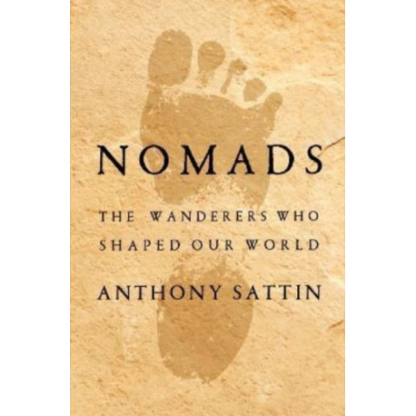 Nomads: The Wanderers Who Shaped Our World