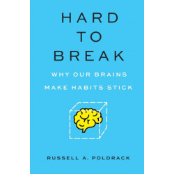 Hard to Break: Why Our Brains Make Habits Stick
