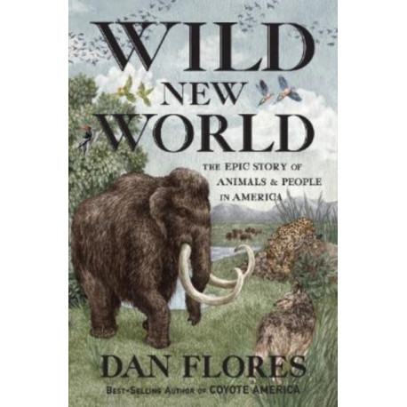 Wild New World: The Epic Story of Animals and People in America
