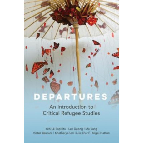 Departures: An Introduction to Critical Refugee Studies