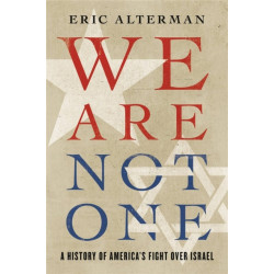 We Are Not One: A History of America’s Fight Over Israel