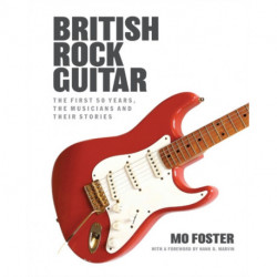 British Rock Guitar: The first 50 years, the musicians and their stories
