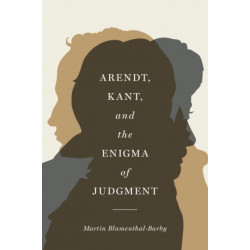 Arendt, Kant, and the Enigma of Judgment