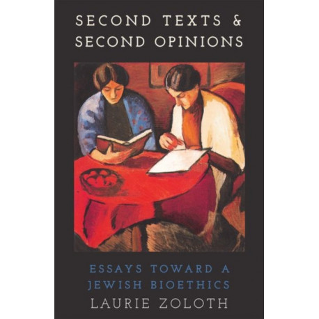 Second Texts and Second Opinions: Essays Towards a Jewish Bioethics