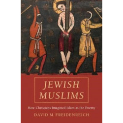 Jewish Muslims: How Christians Imagined Islam as the Enemy