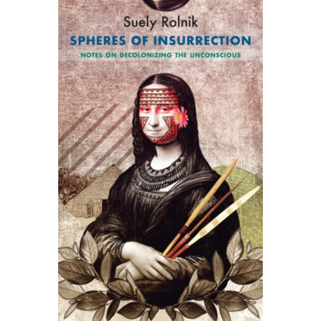 Spheres of Insurrection: Notes on Decolonizing the Unconscious