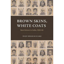 Brown Skins, White Coats: Race Science in India, 1920–66