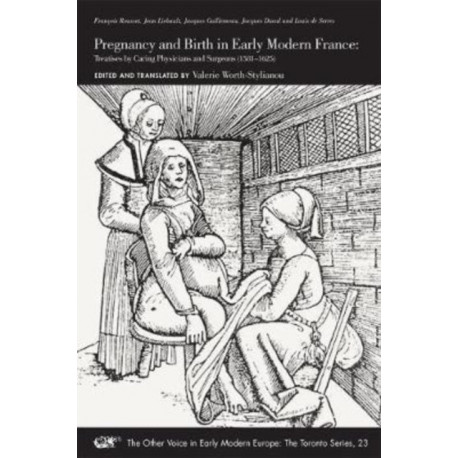 Pregnancy and Birth in Early Modern France – Treatises by Caring Physicians and Surgeons (1581–1625)