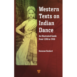 Western Texts on Indian Dance: An Illustrated Guide from 1298 to 1930