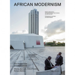 African Modernism: The Architecture of Independence. Ghana, Senegal, Cote d'Ivoire, Kenya, Zambia