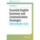 Essential English Grammar and Communication Strategies: Intermediate Level