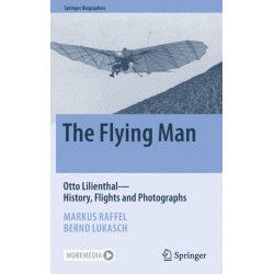 The Flying Man: Otto Lilienthal—History, Flights and Photographs