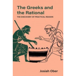The Greeks and the Rational: The Discovery of Practical Reason
