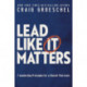 Lead Like It Matters: 7 Leadership Principles for a Church That Lasts