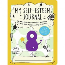 My Self-Esteem Journal: Scribble Down Your Thoughts and Have Fun with Some Mood-Boosting Activities